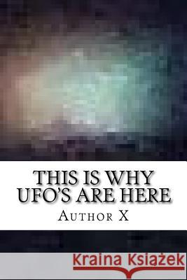 This is why UFO's are here: The Larry Dalton Story X, Author 9781542969369