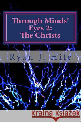 Through Minds Eyes 2: The Christs Ryan J. Hite 9781542970365