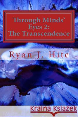 Through Minds Eyes 2: The Transcendence Ryan J. Hite 9781542970372