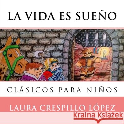 La vida es sueno: Adaptación de clásicos para niños López, Laura Crespillo 9781542971331