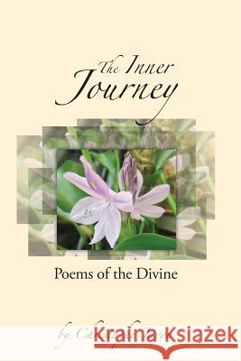 The Inner Journey, Poems of the Divine Christophe Javon 9781542971737 Createspace Independent Publishing Platform