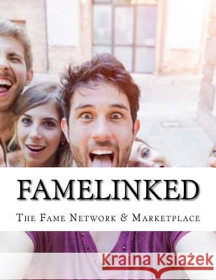 FameLinked: The Fame Network & Marketplace Herlache, Michael 9781542972949 Createspace Independent Publishing Platform