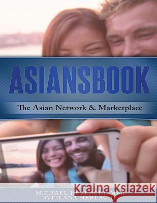 Asiansbook: The Asian Network & Marketplace Michael Herlache 9781542973168 Createspace Independent Publishing Platform