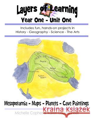 Layers of Learning Year One Unit One: Mesopotamia, Maps & Globes, Planets, Cave Art Karen Loutzenhiser Michelle Copher 9781542974042 Createspace Independent Publishing Platform