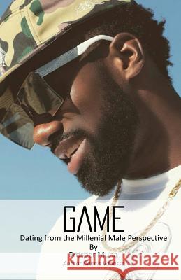 Game: Dating from the Millennial Male Perspective Prosper Muna Dennis Vanasse 9781542974387