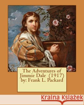 The Adventures of Jimmie Dale (1917) by: Frank L. Packard Frank L. Packard 9781542974875