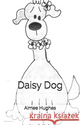 Daisy Dog Aimee Hughes 9781542975308