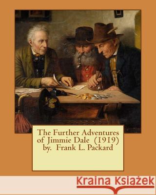 The Further Adventures of Jimmie Dale (1919) by. Frank L. Packard Packard, Frank L. 9781542975339