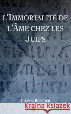 L'immortalité de l'âme chez les Juifs Brecher, Gideon 9781542975834