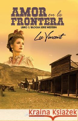 Amor en la Frontera (Volumen 1): Bilogía Serie Western Vincent, Lee 9781542976794 Createspace Independent Publishing Platform