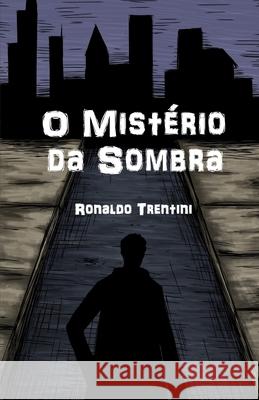 O Misterio da Sombra Trentini, Ronaldo 9781542976978 Createspace Independent Publishing Platform