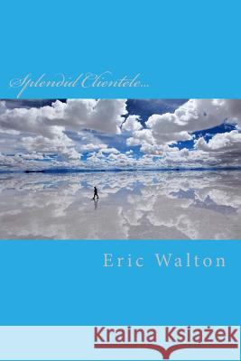 Splendid Clientele... Eric Walton 9781542977104 Createspace Independent Publishing Platform