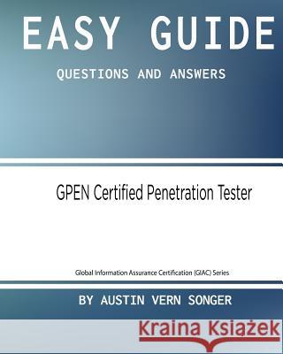 Easy Guide: GPEN Certified Penetration Tester: Questions and Answers Songer, Austin Vern 9781542979078 Createspace Independent Publishing Platform