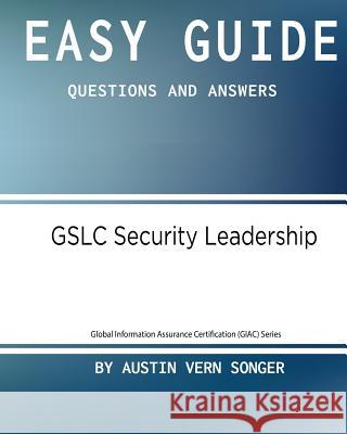 Easy Guide: Gslc Security Leadership: Questions and Answers Austin Vern Songer 9781542979399 Createspace Independent Publishing Platform