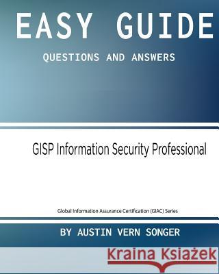 Easy Guide: GISP Information Security Professional: Questions and Answers Songer, Austin Vern 9781542979405 Createspace Independent Publishing Platform