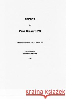 Lacordaire Report Op Henri Lacordaire Op George E. Christian 9781542979559 Createspace Independent Publishing Platform