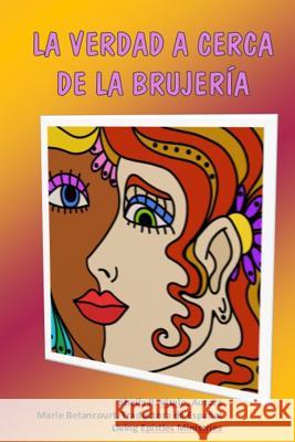 La Verdad a Cerca de la Brujeria Sheila R. Vitale Marie Betancourt 9781542980296 Createspace Independent Publishing Platform