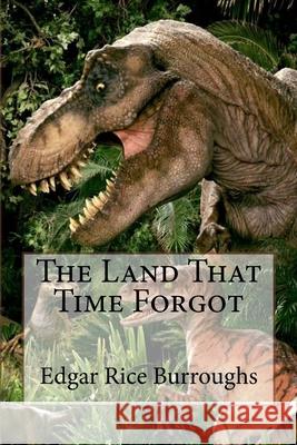 The Land That Time Forgot Edgar Rice Burroughs Paula Benitez Edgar Rice Burroughs 9781542981514 Createspace Independent Publishing Platform