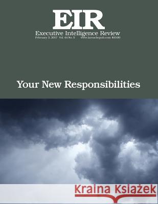Your New Responsibilities: Executive Intelligence Review; Volume 44, Issue 5 Lyndon H. Larouch 9781542981804 Createspace Independent Publishing Platform