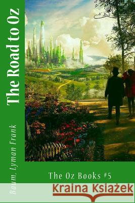 The Road to Oz: The Oz Books #5 Baum Lyma Sir Angels 9781542982610 Createspace Independent Publishing Platform