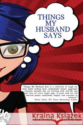 Things My Husband Says Barbara Blue 9781542982764 Createspace Independent Publishing Platform