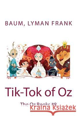 Tik-Tok of Oz: The Oz Books #8 Baum Lyma Sir Angels 9781542982825 Createspace Independent Publishing Platform