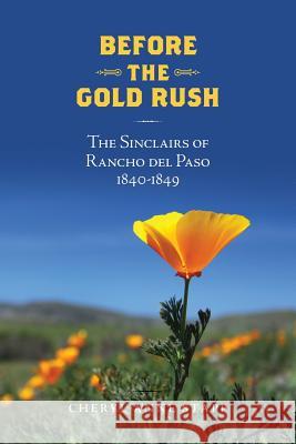 Before The Gold Rush: The Sinclairs of Rancho del Paso 1840-1849 Stapp, Cheryl Anne 9781542983167 Createspace Independent Publishing Platform
