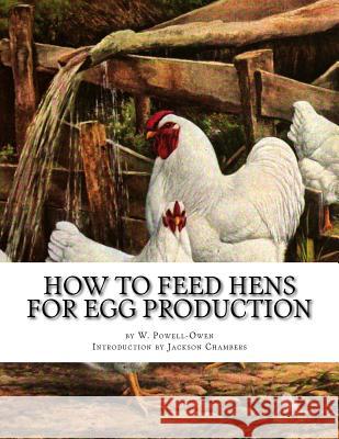 How To Feed Hens For Egg Production Chambers, Jackson 9781542984102 Createspace Independent Publishing Platform