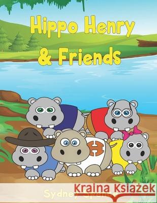 Hippo Henry & Friends Sydney Spence Tara McAdams 9781542984645