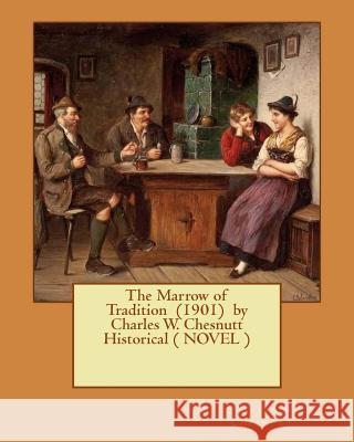 The Marrow of Tradition (1901) by Charles W. Chesnutt Historical ( NOVEL ) Chesnutt, Charles W. 9781542989121