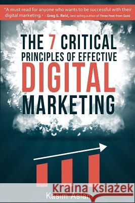 The 7 Critical Principles of Effective Digital Marketing Kasim Aslam 9781542991001