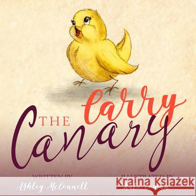 Carry the Canary Ashley McConnell Katie Cowan 9781542992251 Createspace Independent Publishing Platform