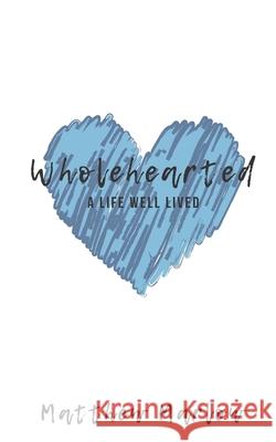 Wholehearted: A life well lived Marlow, Matthew 9781542992275