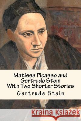 Matisse Picasso and Gertrude Stein: With Two Shorter Stories Gertrude Stein 9781542992701 Createspace Independent Publishing Platform