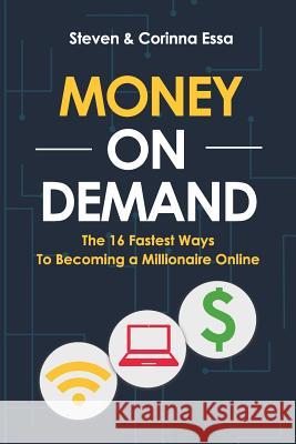 Money On Demand: The 16 Fastest Way to Becoming a Millionaire Online Essa, Corinna 9781542992893 Createspace Independent Publishing Platform