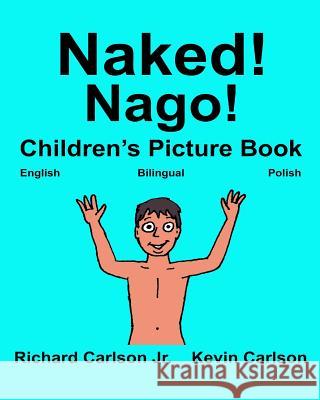 Naked! Nago!: Children's Picture Book English-Polish (Bilingual Edition) Richard Carlso Kevin Carlson 9781542993715 Createspace Independent Publishing Platform