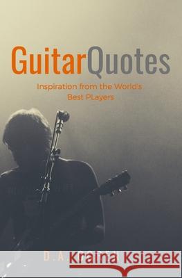 Guitar Quotes: Positive and Funny Quotes from the World's Best Players David a. Ogren 9781542994002