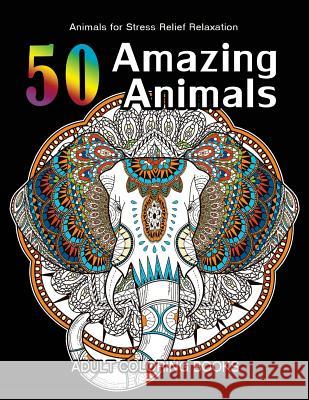 50 Amazing Animals Adult Coloring Books: Animals and Flowers for Stress Relief Relaxation Harriet J. Callahan                      50 Amazing Animals Adult Coloring Books 9781542994156