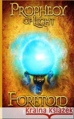 Prophecy of Light - Foretold Rj Crayton 9781542994675 Createspace Independent Publishing Platform