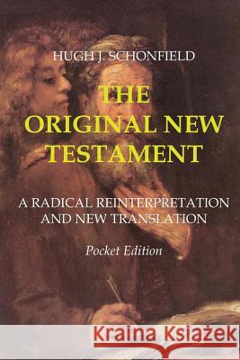 The Original New Testament: Pocket Edition Dr Hugh J. Schonfield 9781542995245 Createspace Independent Publishing Platform