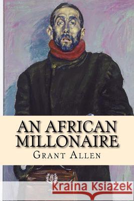 An african millonaire (Worldwide Classics) Allen, Grant 9781542995948