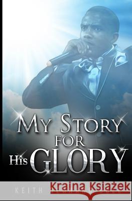 My story for His glory Cole Sr, Keith Bernard 9781542997072