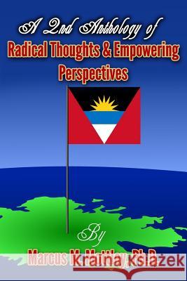 A 2nd Anthology of Radical Thoughts & Empowering Perspectives Dr Marcus M. Mottley 9781542997171