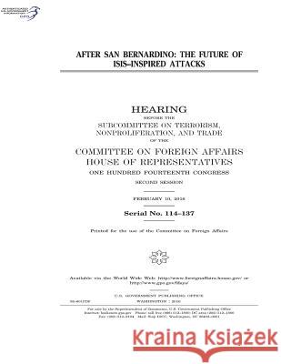 After San Bernardino: The FUTURE OF ISIS-INSPIRED ATTACKS Affairs (Us), Committee on Foreign 9781542997270