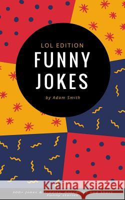 Funny Jokes: 300+ Jokes & Riddles, Anecdotes and Short Funny stories Smith, Adam 9781542997829 Createspace Independent Publishing Platform