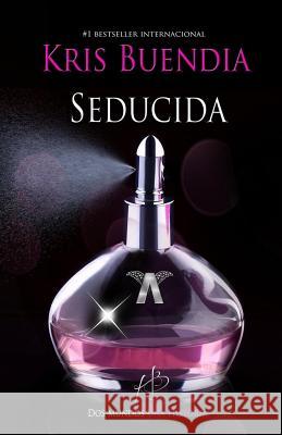 Seducida: Saga La Profesional Kris Buendia 9781542999007 Createspace Independent Publishing Platform