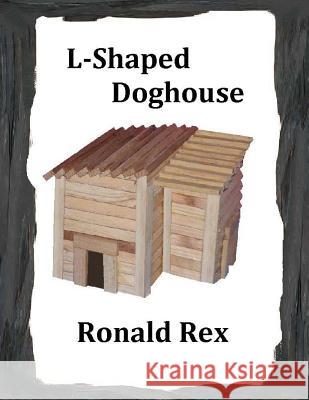 L-Shaped Doghouse Ronald Rex 9781542999052 Createspace Independent Publishing Platform