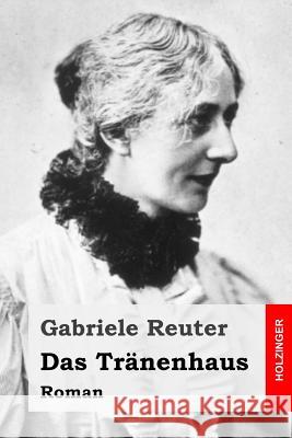 Das Tränenhaus: Roman Reuter, Gabriele 9781542999281 Createspace Independent Publishing Platform