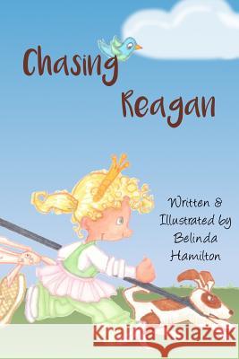 Chasing Reagan Belinda Hamilton 9781542999533 Createspace Independent Publishing Platform