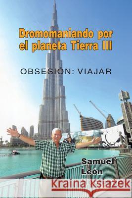 Dromomaniando por el Planeta Tierra: Obsesión: viajar Hochman, Samuel Leon 9781542999724 Createspace Independent Publishing Platform